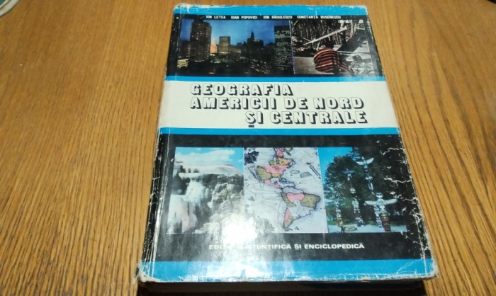 GEOGRAFIA AMERICII DE NORD SI CENTRALE - Ion Letea, Ioan Popovici, Ion Radulescu, Constanta Rusenescu - 1977, 367 p.