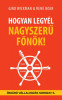 Hogyan legy&eacute;l nagyszerű főn&ouml;k! - Gino Wickman