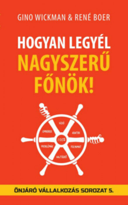 Hogyan legy&eacute;l nagyszerű főn&ouml;k! - Gino Wickman