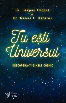 Tu ești Universul &amp;ndash; Deepak Chopra, Menas Kafatos foto