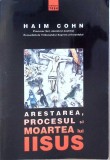 Arestarea, Procesul si Moartea lui Iisus - Haim Cohn, Editura TESU 2004, Carte Crestinism