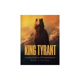 King Tyrant: A Natural History of Tyrannosaurus Rex
