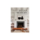 Patina Modern: A Guide to Collecting and Designing Warm, Timeless Interiors