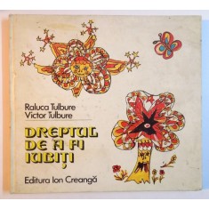 DREPTUL DE A FI IUBITI de RALUCA TULBURE , VICTOR TULBURE , 1984 ,