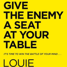 Don't Give the Enemy a Seat at Your Table: It's Time to Win the Battle of Your Mind...