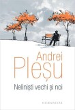 Carti Non-fictiune Andrei Plesu - Neliniști vechi și noi, Humanitas, Coperta Cartonata