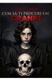 Cum s-ti procuri un craniu - Irina Dumitru