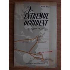 Mihai Ralea - In extremul occident. Note de drum din Antile, California, Canada