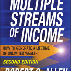 Multiple Streams of Income: How to Generate a Lifetime of Unlimited Wealth