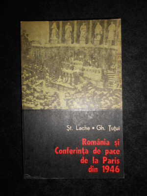 Stefan Lache - Romania si conferinta de pace de la Paris din 1946 foto