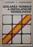 Izolarea Termică a Instalațiilor Tehnologice - A. Seremet, C. Medvedovici - Carte Construcții, Inginerie Termică