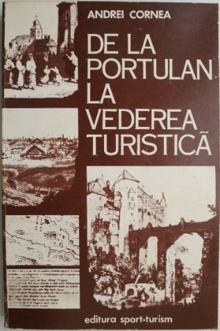 De la Portulan la vederea turistica. Ilustratori straini si realitati romanesti in secolele XVIII-XIX &ndash; Andrei Cornea
