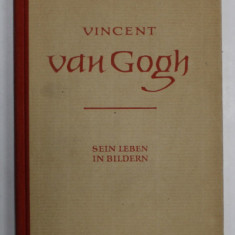 VINCENT VAN GOGH , SEIN LEBEN IN BILDERN ( VIATA LUI IN IMAGINI ) vom RUTH DOPPE - EHSER , TEXT IN LIMBA GERMANA , 1963