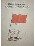Mihai Stanescu - Acum nu e momentul (album de caricaturi) (Editia: 1990)