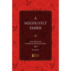 A megfigyelt ember - Napi Operat&iacute;v Inform&aacute;ci&oacute;s Jelent&eacute;sek 1983. II. k&ouml;tet - Bank Barbara