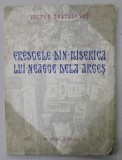 FRESCELE DIN BISERICA LUI NEAGOE DE LA ARGES de VICTOR BRATULESCU , TEXT IN ROMANA - GERMANA - FRANCEZA - ITALIANA , 1942 , COPERTA CU URME DE UZURA