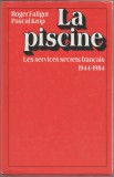 R. Faligot, P. Krop - La Piscine. Services secrets francais - servicii secrete, 1985, Alta editura