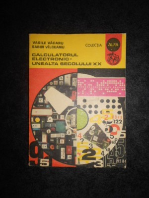VASILE VACARU, SABIN VALCEANU - CALCULATORUL ELECTRONIC. UNEALTA SECOLULUI XX foto