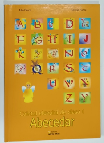 CAIETUL ELEVULUI DE CLASA I - ABECEDAR de IULIA MANEA ...GEORGE MANEA , 2009
