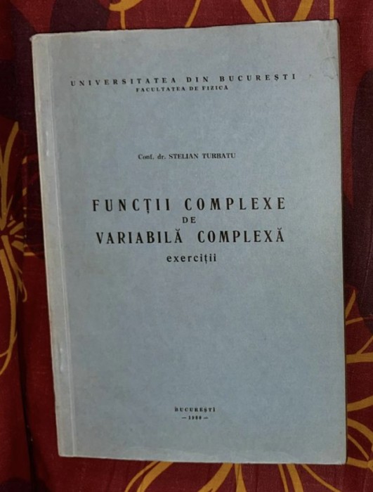 Functii complexe de variabila complexa : exercitii / Stelian Turbatu