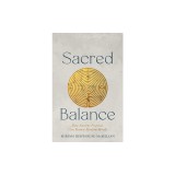 Sacred Balance: How Ancient Practices Can Restore Modern Minds