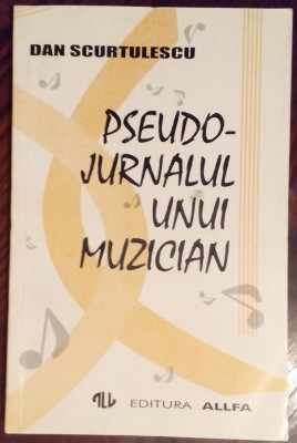 DAN SCURTULESCU: PSEUDO-JURNALUL UNUI MUZICIAN (1995) foto