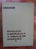 Patologia chirurgicala a animalelor domestice - O. Vladutiu vol.II