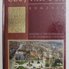 CLUJ - NAPOCA , MUNICIPIU CU VOCATIE EUROPEANA - A CITY OF EUROPEAN VOCATION , editat de IONEL - NICU DRAGOS ...VIRGIL SALVANU , 2002 , EXEMPLAR CU S