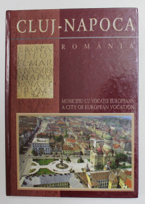 CLUJ - NAPOCA , MUNICIPIU CU VOCATIE EUROPEANA - A CITY OF EUROPEAN VOCATION , editat de IONEL - NICU DRAGOS ...VIRGIL SALVANU , 2002 , EXEMPLAR CU S foto