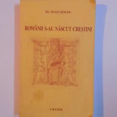 ROMANII S-AU NASCUT CRESTINI de IOAN SOLDU 1999 , PREZINTA SUBLINIERI CU PIXUL