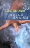 IUBIREA FATA DE APROAPELE de PASCAL BRUCKNER, 2005