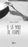 O sa mori de foame | Mihaela Feodorof