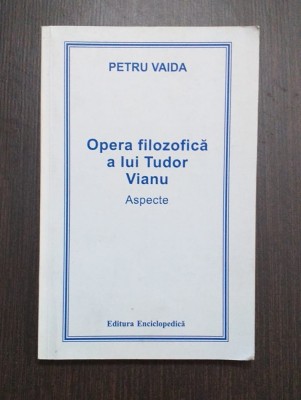 OPERA FILOZOFICA A LUI TUDOR VIANU - ASPECTE - PETRU VAIDA foto