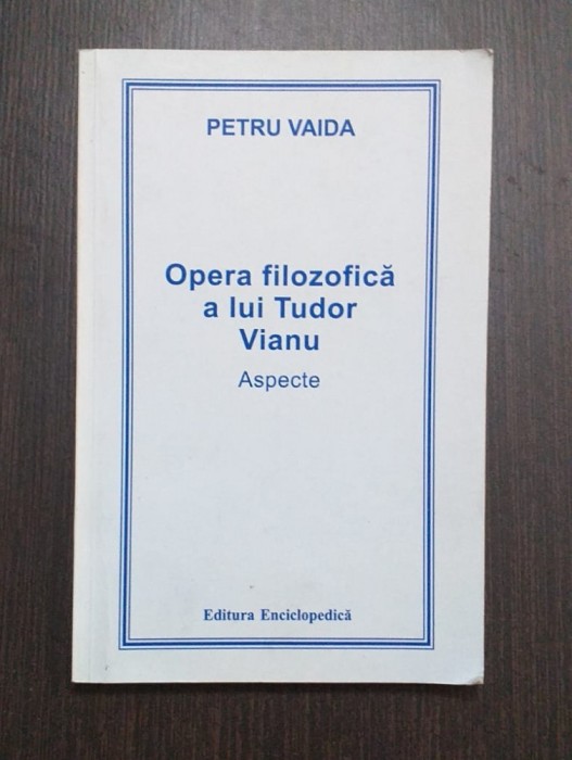 OPERA FILOZOFICA A LUI TUDOR VIANU - ASPECTE - PETRU VAIDA