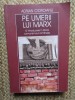 PE UMERII LUI MARX, O INTRODUCERE IN ISTORIA COMUNISMULUI ROMANESC - ADRIAN CIOROIANU