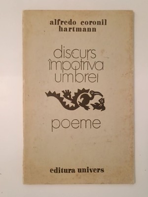 Alfredo Coronil Hartmann - Discurs &amp;icirc;mpotriva umbrei (poeme) (tiraj 830 ex.) foto