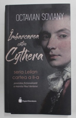 IMBARCAREA CATRE CYTHERA , SERIA LELIAN , CARTEA A - II -A de OCTAVIAN SOVIANY , 2019 foto