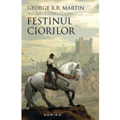 Festinul ciorilor. Saga Cantec de gheata si foc, George R. R. Martin