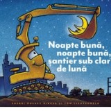 Noapte buna, noapte buna, santier sub clar de luna - Sherri Duskey