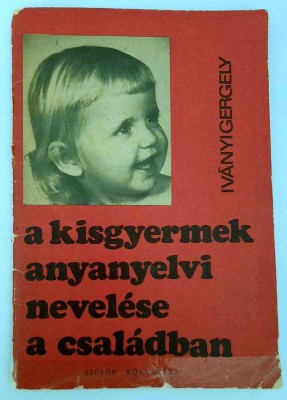 A kisgyermek anyanyelvi nevelese a csaladban - Ivanyi Gergely foto