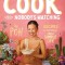What I Cook When Nobody&#039;s Watching: Recipes &amp; Musings for a Simple Life