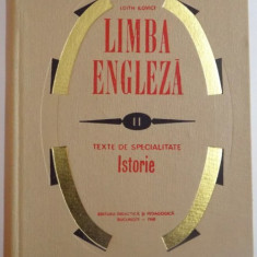 LIMBA ENGLEZA , VOL II: TEXTE DE SPECIALITATE ISTORIE de EDITH ILOVICI , 1968