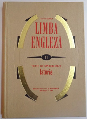 LIMBA ENGLEZA , VOL II: TEXTE DE SPECIALITATE ISTORIE de EDITH ILOVICI , 1968 foto