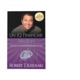 Un IQ financiar mai bun. Cum sa-ti folosesti banii mai cu cap. Editia a II-a - Robert T. Kiyosaki