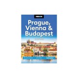 Moon Prague, Vienna &amp;amp; Budapest: Palaces &amp;amp; Castles, Art &amp;amp; Music, Coffeehouses &amp;amp; Beer Gardens