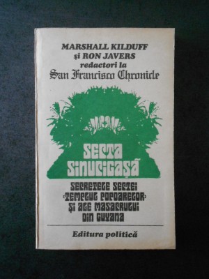 Marshall Kilduff - Secta sinucigasa. Secretele sectei Templul Popoarelor... foto