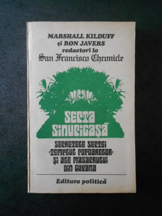 Marshall Kilduff - Secta sinucigasa. Secretele sectei Templul Popoarelor...