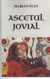 Ascetul jovial - Marian Stan - Ed. Mica Valahie 2019 brosata, Alta editura