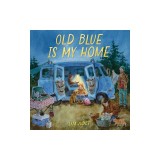 Old Blue Is My Home: A Picture Book