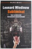 Subliminal. Cum ne determina inconstientul comportamentul &ndash; Leonard Mlodinow